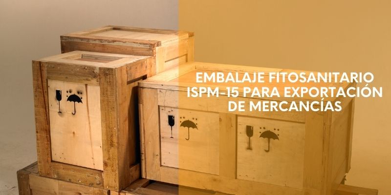 Embalaje fitosanitario ISPM-15 para exportación de mercancías